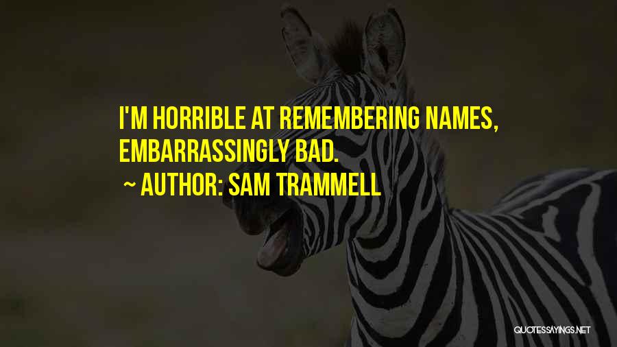 Sam Trammell Quotes: I'm Horrible At Remembering Names, Embarrassingly Bad.