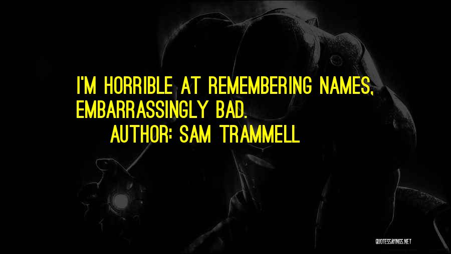 Sam Trammell Quotes: I'm Horrible At Remembering Names, Embarrassingly Bad.