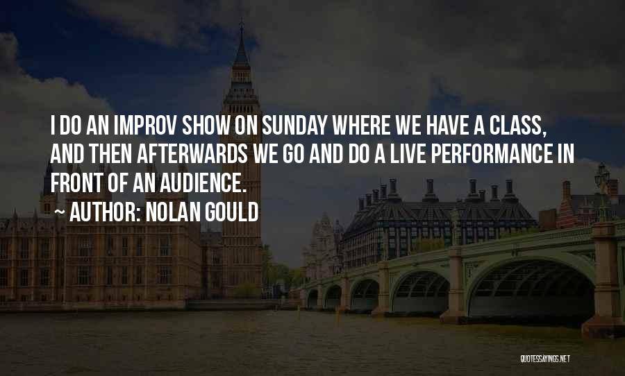 Nolan Gould Quotes: I Do An Improv Show On Sunday Where We Have A Class, And Then Afterwards We Go And Do A