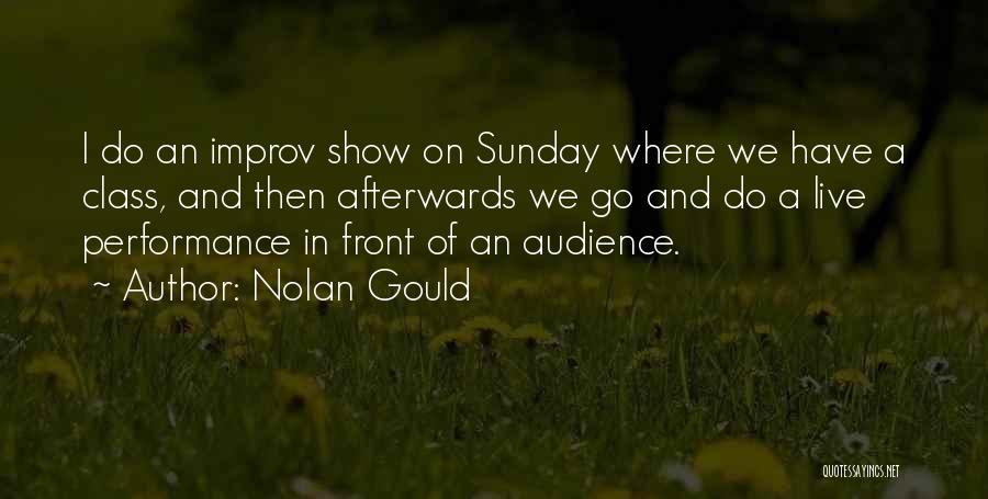 Nolan Gould Quotes: I Do An Improv Show On Sunday Where We Have A Class, And Then Afterwards We Go And Do A