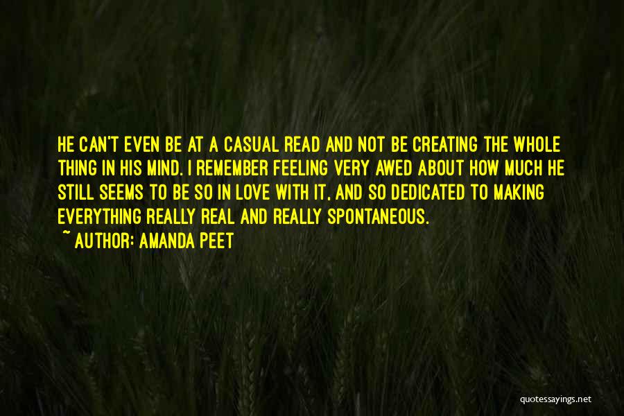 Amanda Peet Quotes: He Can't Even Be At A Casual Read And Not Be Creating The Whole Thing In His Mind. I Remember