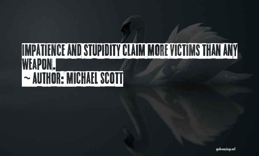 Michael Scott Quotes: Impatience And Stupidity Claim More Victims Than Any Weapon.