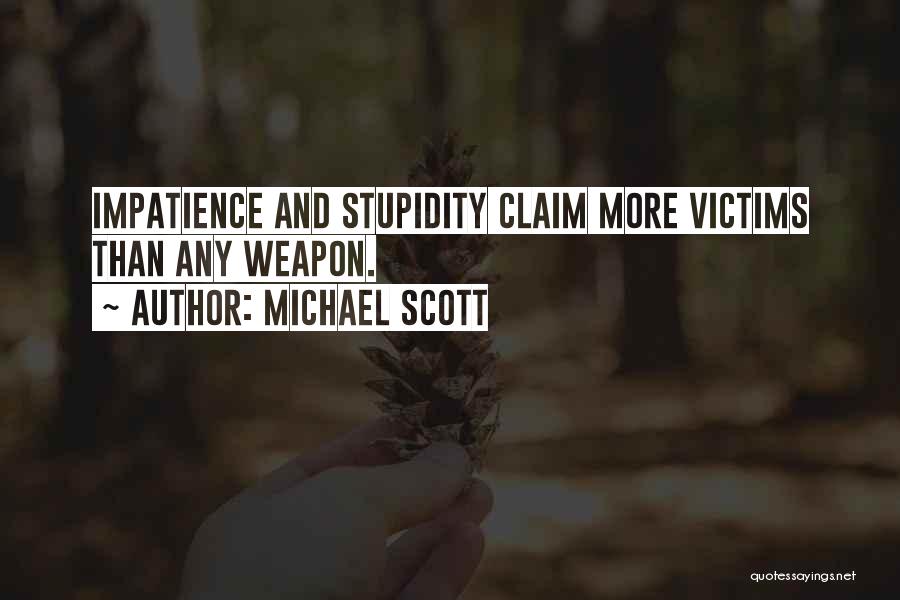 Michael Scott Quotes: Impatience And Stupidity Claim More Victims Than Any Weapon.