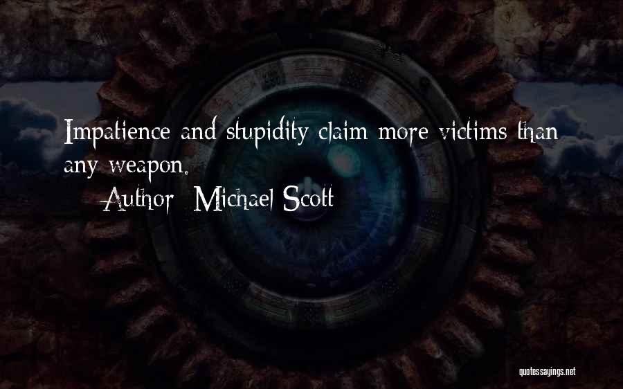 Michael Scott Quotes: Impatience And Stupidity Claim More Victims Than Any Weapon.