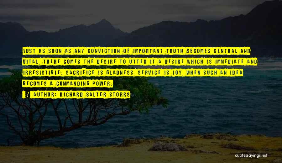 Richard Salter Storrs Quotes: Just As Soon As Any Conviction Of Important Truth Becomes Central And Vital, There Comes The Desire To Utter It