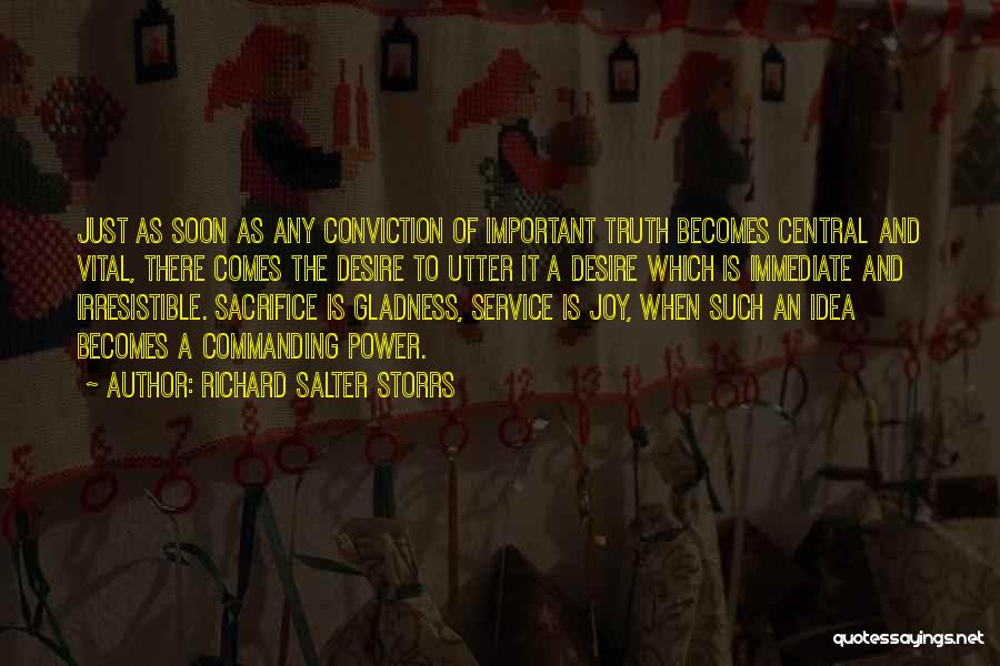 Richard Salter Storrs Quotes: Just As Soon As Any Conviction Of Important Truth Becomes Central And Vital, There Comes The Desire To Utter It