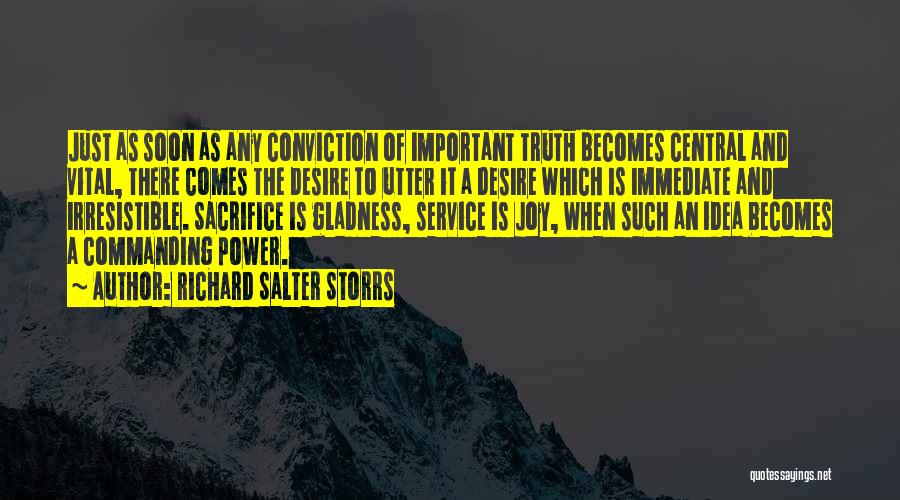 Richard Salter Storrs Quotes: Just As Soon As Any Conviction Of Important Truth Becomes Central And Vital, There Comes The Desire To Utter It
