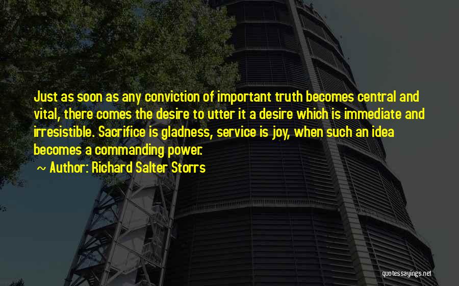 Richard Salter Storrs Quotes: Just As Soon As Any Conviction Of Important Truth Becomes Central And Vital, There Comes The Desire To Utter It