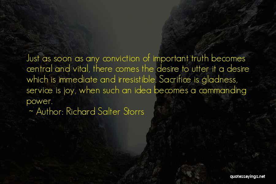 Richard Salter Storrs Quotes: Just As Soon As Any Conviction Of Important Truth Becomes Central And Vital, There Comes The Desire To Utter It