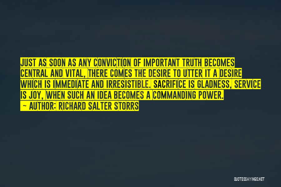 Richard Salter Storrs Quotes: Just As Soon As Any Conviction Of Important Truth Becomes Central And Vital, There Comes The Desire To Utter It