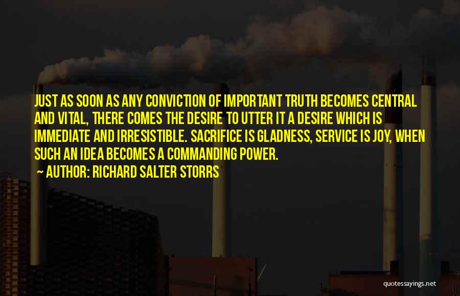 Richard Salter Storrs Quotes: Just As Soon As Any Conviction Of Important Truth Becomes Central And Vital, There Comes The Desire To Utter It