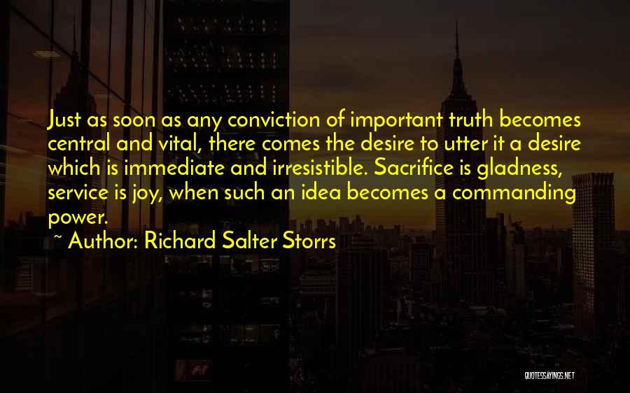 Richard Salter Storrs Quotes: Just As Soon As Any Conviction Of Important Truth Becomes Central And Vital, There Comes The Desire To Utter It