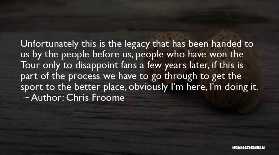 Chris Froome Quotes: Unfortunately This Is The Legacy That Has Been Handed To Us By The People Before Us, People Who Have Won