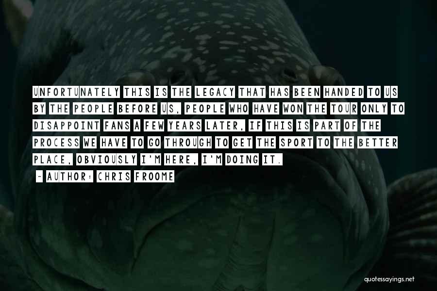 Chris Froome Quotes: Unfortunately This Is The Legacy That Has Been Handed To Us By The People Before Us, People Who Have Won