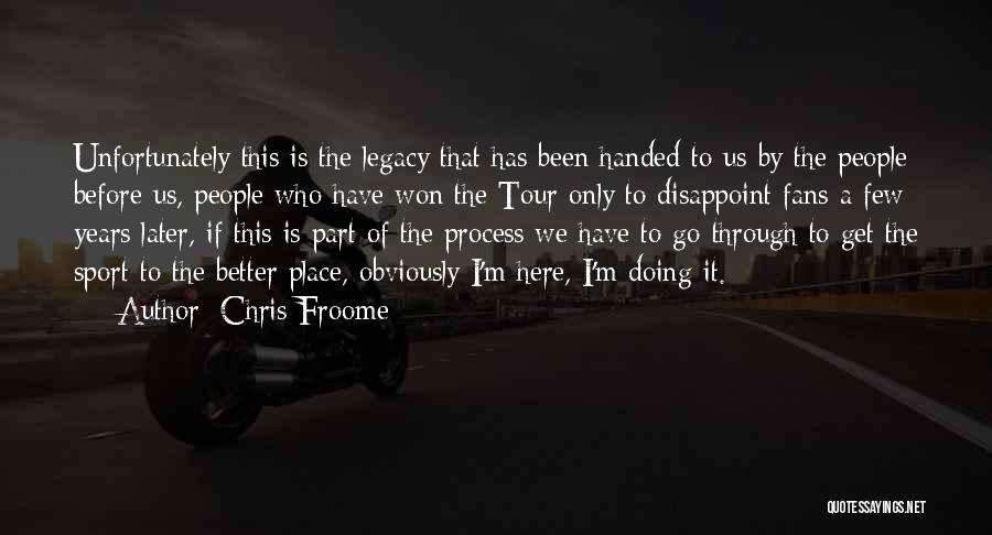 Chris Froome Quotes: Unfortunately This Is The Legacy That Has Been Handed To Us By The People Before Us, People Who Have Won