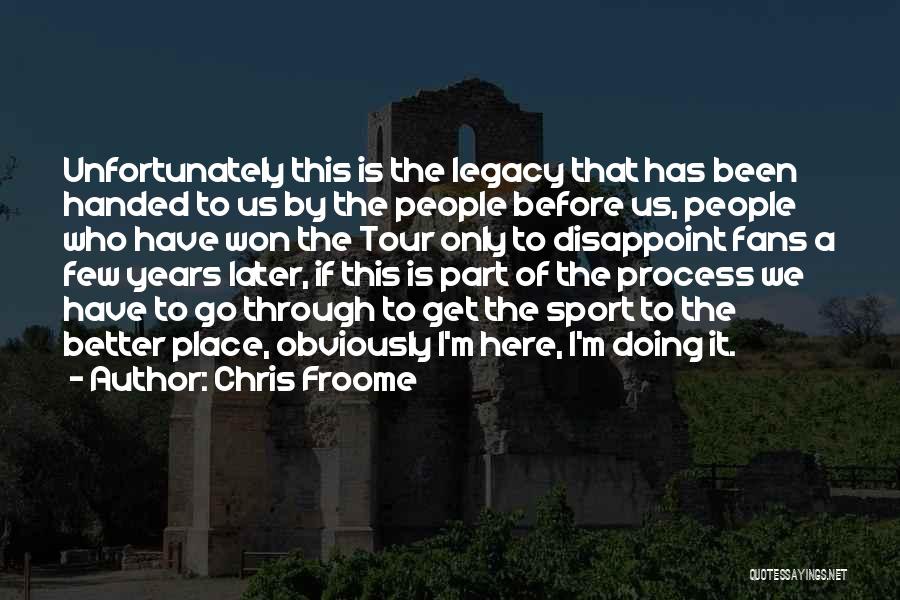 Chris Froome Quotes: Unfortunately This Is The Legacy That Has Been Handed To Us By The People Before Us, People Who Have Won