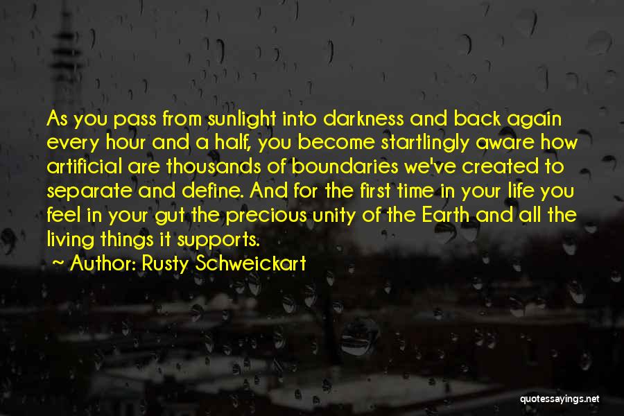 Rusty Schweickart Quotes: As You Pass From Sunlight Into Darkness And Back Again Every Hour And A Half, You Become Startlingly Aware How