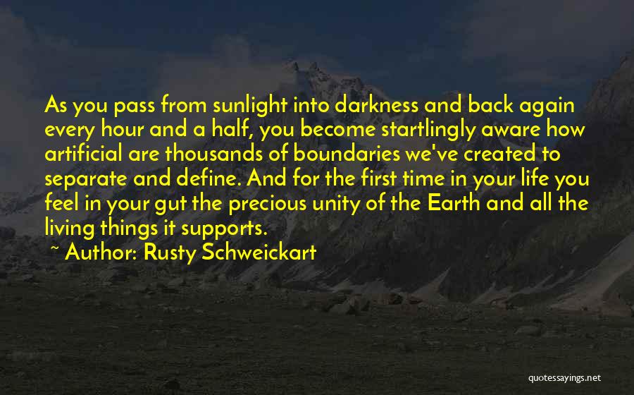 Rusty Schweickart Quotes: As You Pass From Sunlight Into Darkness And Back Again Every Hour And A Half, You Become Startlingly Aware How