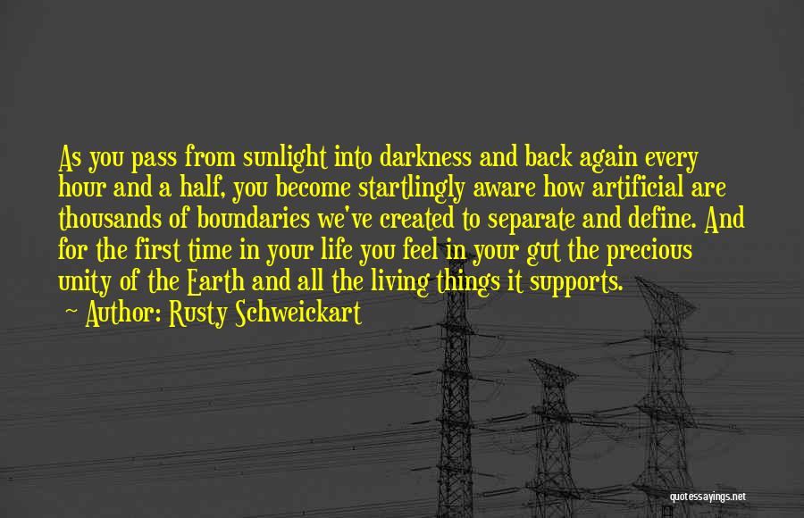Rusty Schweickart Quotes: As You Pass From Sunlight Into Darkness And Back Again Every Hour And A Half, You Become Startlingly Aware How