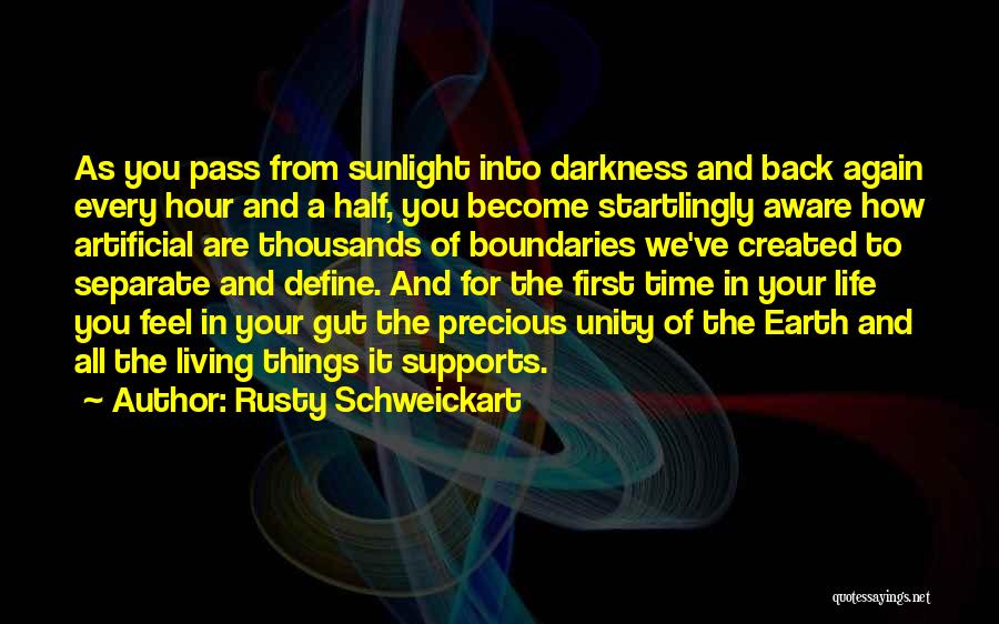 Rusty Schweickart Quotes: As You Pass From Sunlight Into Darkness And Back Again Every Hour And A Half, You Become Startlingly Aware How