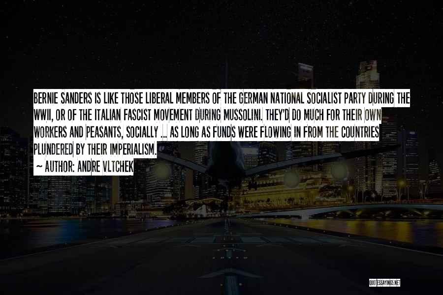Andre Vltchek Quotes: Bernie Sanders Is Like Those Liberal Members Of The German National Socialist Party During The Wwii, Or Of The Italian