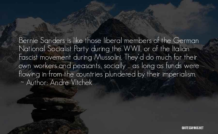 Andre Vltchek Quotes: Bernie Sanders Is Like Those Liberal Members Of The German National Socialist Party During The Wwii, Or Of The Italian