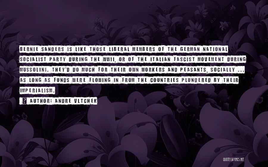 Andre Vltchek Quotes: Bernie Sanders Is Like Those Liberal Members Of The German National Socialist Party During The Wwii, Or Of The Italian