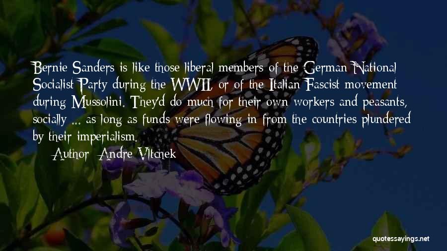 Andre Vltchek Quotes: Bernie Sanders Is Like Those Liberal Members Of The German National Socialist Party During The Wwii, Or Of The Italian