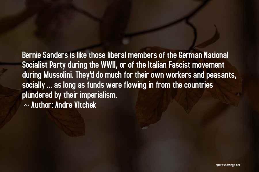 Andre Vltchek Quotes: Bernie Sanders Is Like Those Liberal Members Of The German National Socialist Party During The Wwii, Or Of The Italian