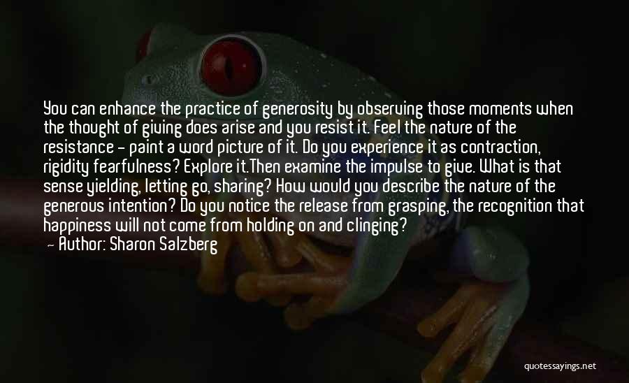 Sharon Salzberg Quotes: You Can Enhance The Practice Of Generosity By Observing Those Moments When The Thought Of Giving Does Arise And You