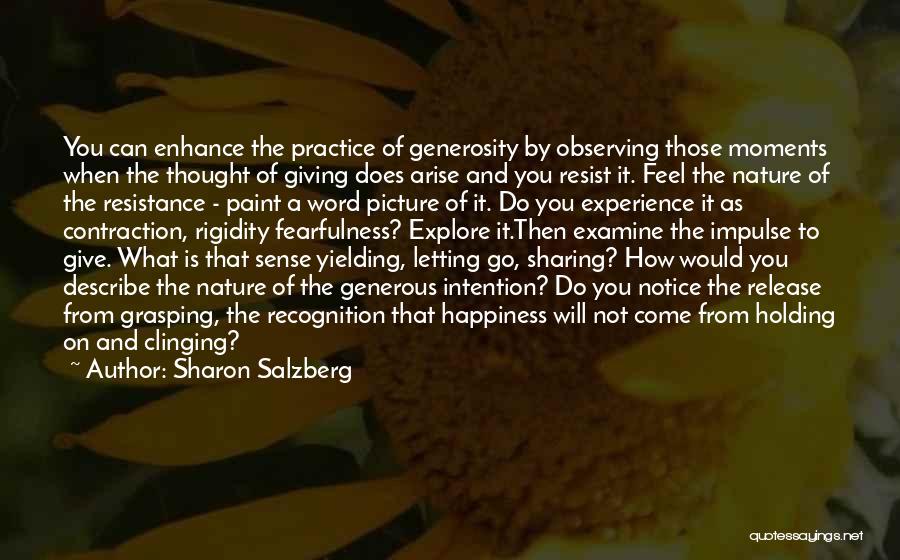 Sharon Salzberg Quotes: You Can Enhance The Practice Of Generosity By Observing Those Moments When The Thought Of Giving Does Arise And You