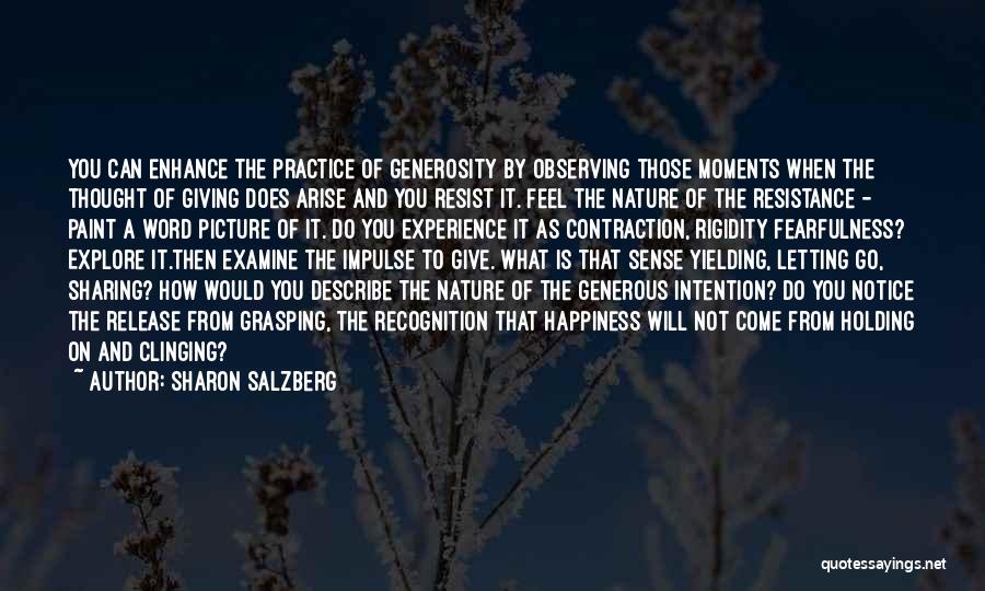 Sharon Salzberg Quotes: You Can Enhance The Practice Of Generosity By Observing Those Moments When The Thought Of Giving Does Arise And You