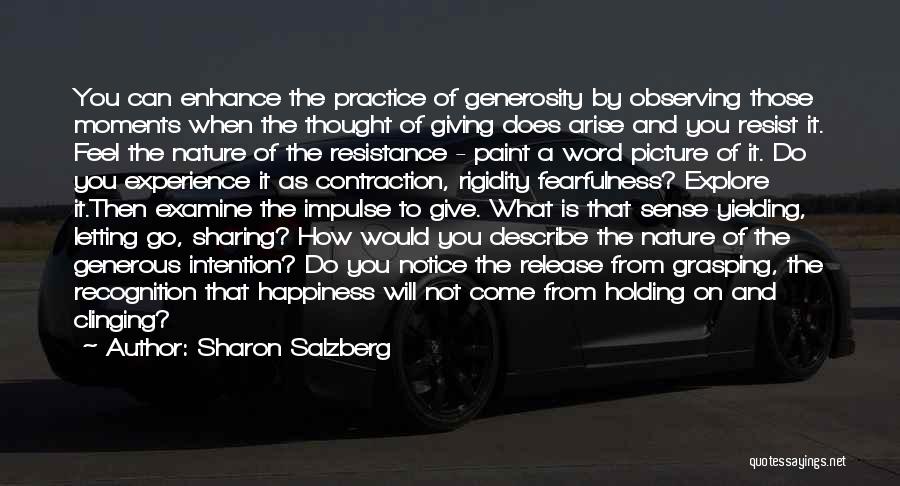 Sharon Salzberg Quotes: You Can Enhance The Practice Of Generosity By Observing Those Moments When The Thought Of Giving Does Arise And You