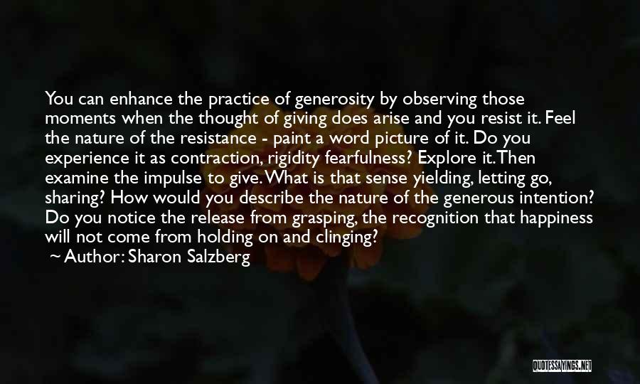 Sharon Salzberg Quotes: You Can Enhance The Practice Of Generosity By Observing Those Moments When The Thought Of Giving Does Arise And You