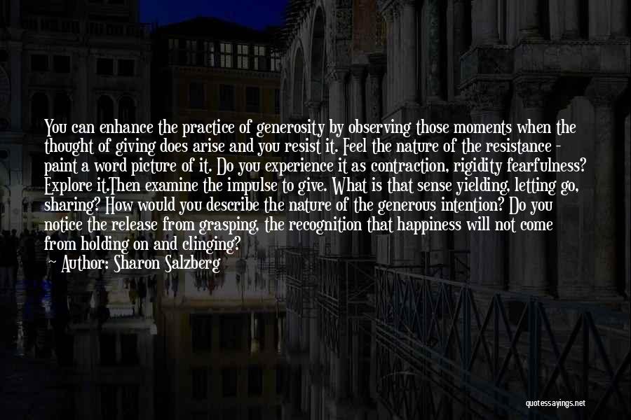 Sharon Salzberg Quotes: You Can Enhance The Practice Of Generosity By Observing Those Moments When The Thought Of Giving Does Arise And You