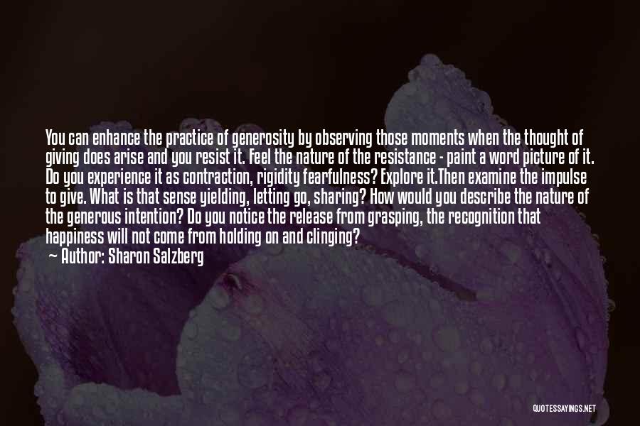 Sharon Salzberg Quotes: You Can Enhance The Practice Of Generosity By Observing Those Moments When The Thought Of Giving Does Arise And You