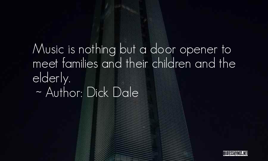 Dick Dale Quotes: Music Is Nothing But A Door Opener To Meet Families And Their Children And The Elderly.