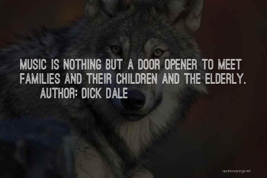Dick Dale Quotes: Music Is Nothing But A Door Opener To Meet Families And Their Children And The Elderly.