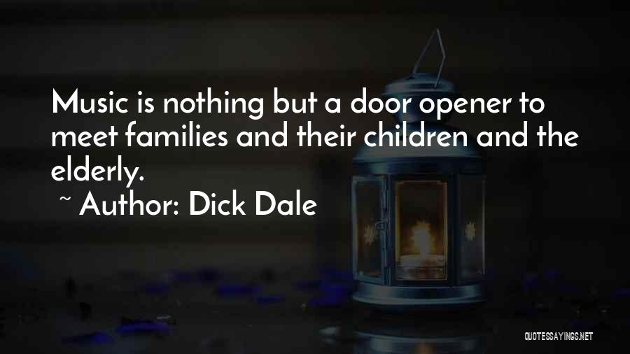 Dick Dale Quotes: Music Is Nothing But A Door Opener To Meet Families And Their Children And The Elderly.