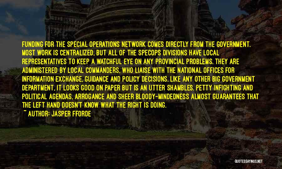 Jasper Fforde Quotes: Funding For The Special Operations Network Comes Directly From The Government. Most Work Is Centralized, But All Of The Specops