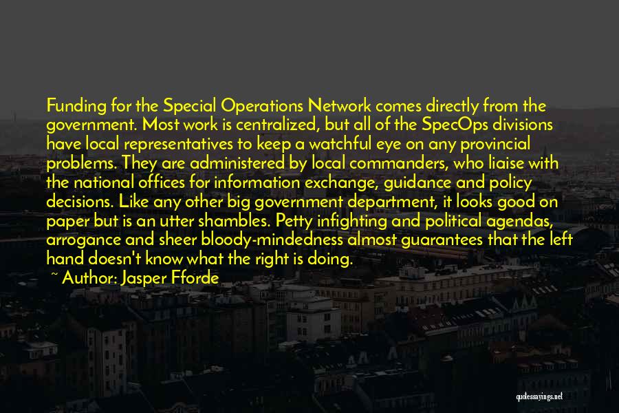 Jasper Fforde Quotes: Funding For The Special Operations Network Comes Directly From The Government. Most Work Is Centralized, But All Of The Specops