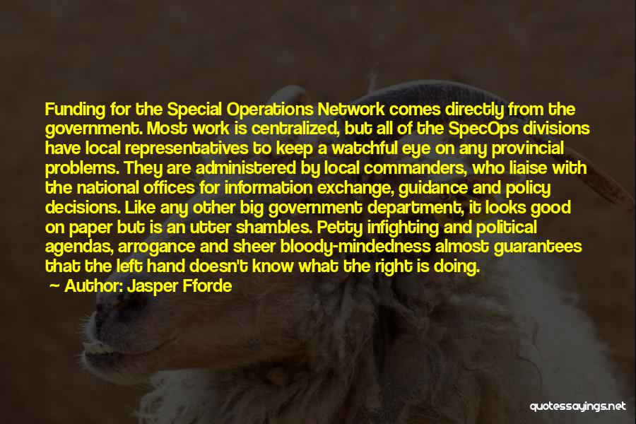 Jasper Fforde Quotes: Funding For The Special Operations Network Comes Directly From The Government. Most Work Is Centralized, But All Of The Specops