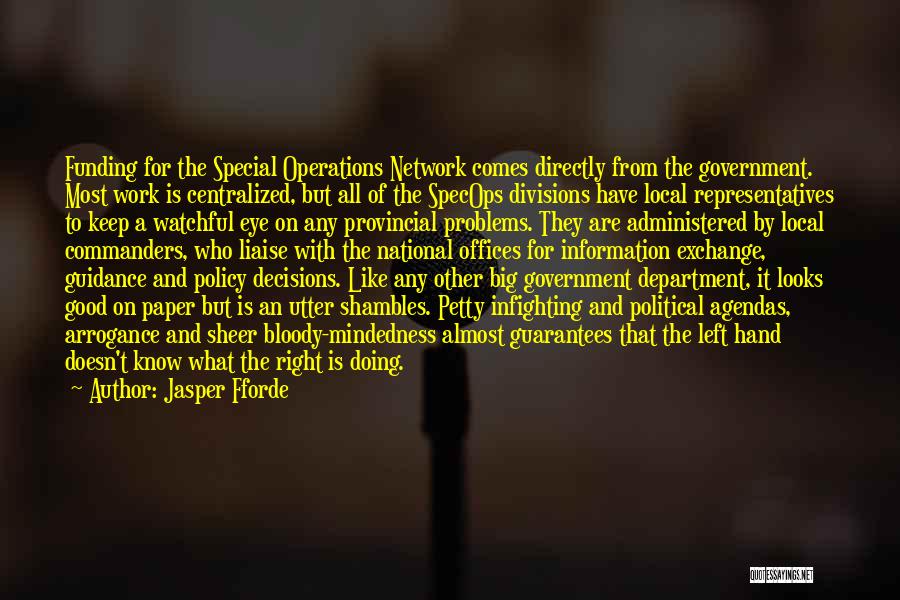 Jasper Fforde Quotes: Funding For The Special Operations Network Comes Directly From The Government. Most Work Is Centralized, But All Of The Specops