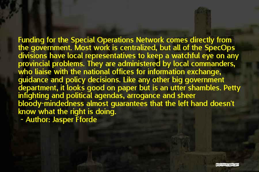 Jasper Fforde Quotes: Funding For The Special Operations Network Comes Directly From The Government. Most Work Is Centralized, But All Of The Specops