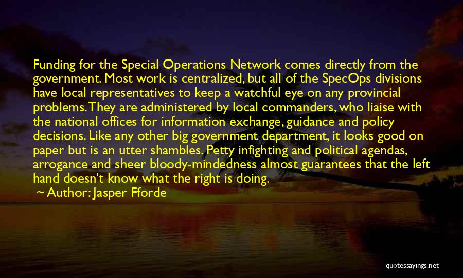 Jasper Fforde Quotes: Funding For The Special Operations Network Comes Directly From The Government. Most Work Is Centralized, But All Of The Specops