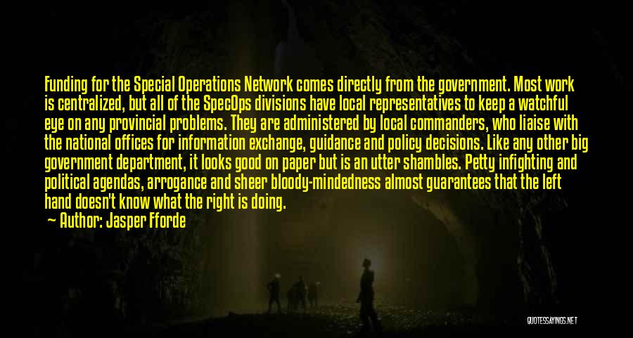 Jasper Fforde Quotes: Funding For The Special Operations Network Comes Directly From The Government. Most Work Is Centralized, But All Of The Specops