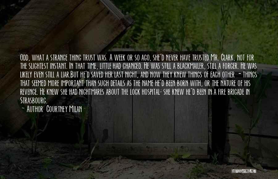 Courtney Milan Quotes: Odd, What A Strange Thing Trust Was. A Week Or So Ago, She'd Never Have Trusted Mr. Clark, Not For