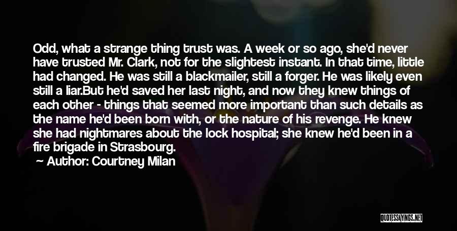 Courtney Milan Quotes: Odd, What A Strange Thing Trust Was. A Week Or So Ago, She'd Never Have Trusted Mr. Clark, Not For