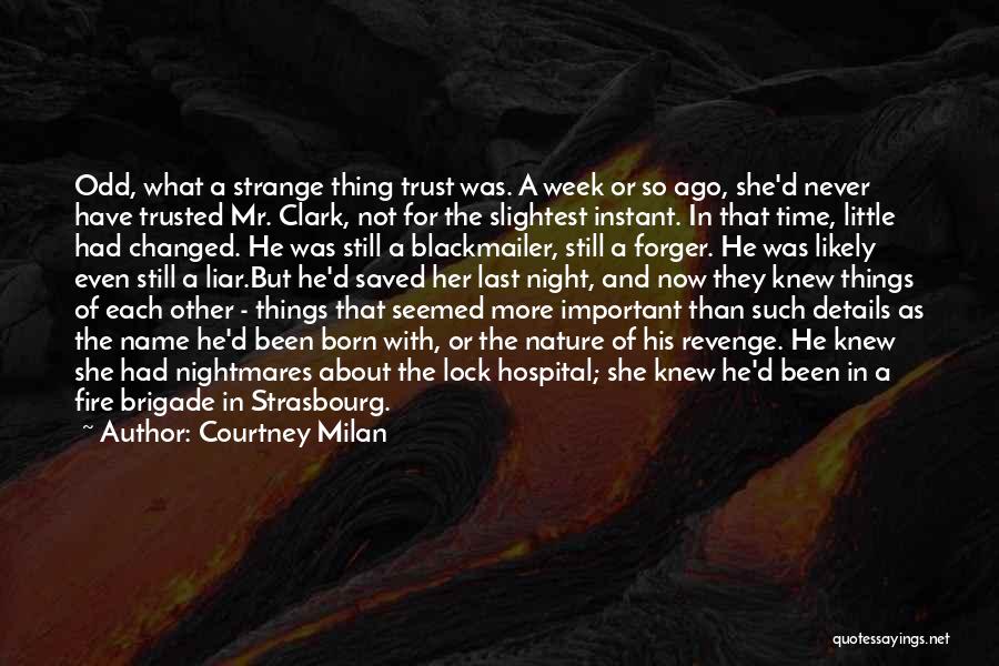 Courtney Milan Quotes: Odd, What A Strange Thing Trust Was. A Week Or So Ago, She'd Never Have Trusted Mr. Clark, Not For