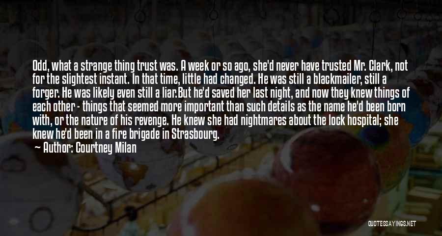 Courtney Milan Quotes: Odd, What A Strange Thing Trust Was. A Week Or So Ago, She'd Never Have Trusted Mr. Clark, Not For